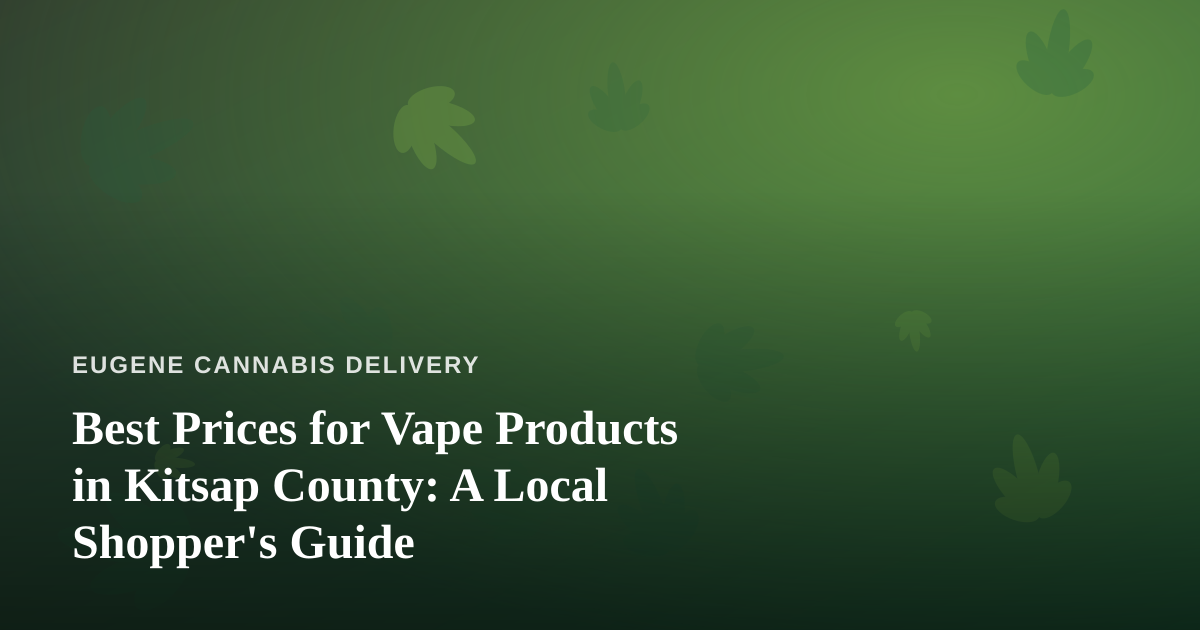 Best Prices for Vape Products in Kitsap County: A Local Shopper’s Guide