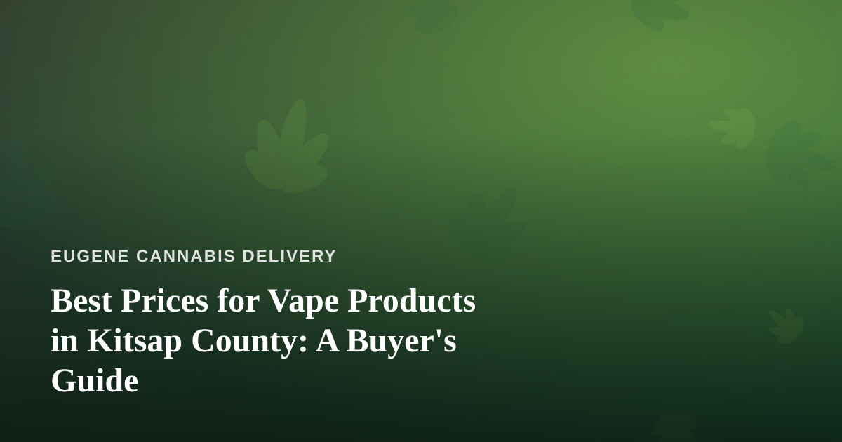Best Prices for Vape Products in Kitsap County: A Buyer’s Guide