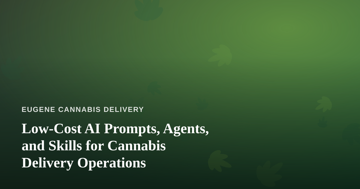 Low-Cost AI Prompts, Agents, and Skills for Cannabis Delivery Operations