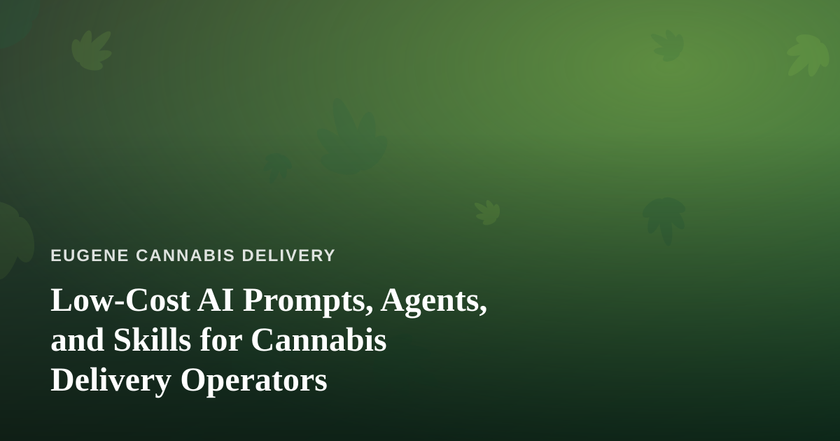 Low-Cost AI Prompts, Agents, and Skills for Cannabis Delivery Operators