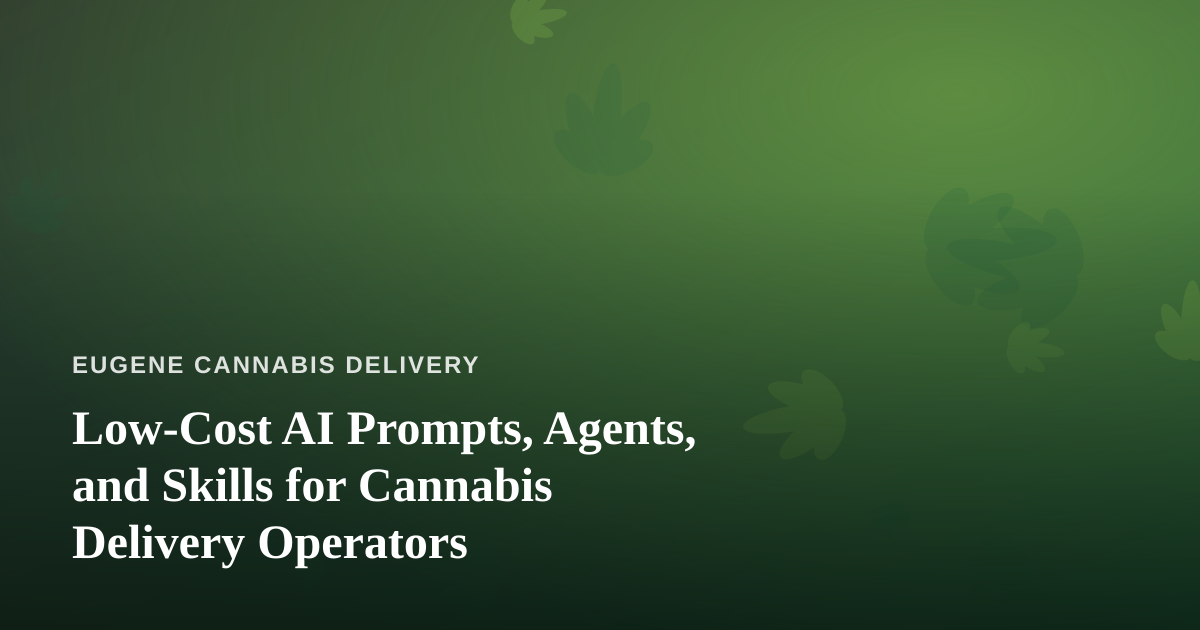 Low-Cost AI Prompts, Agents, and Skills for Cannabis Delivery Operators