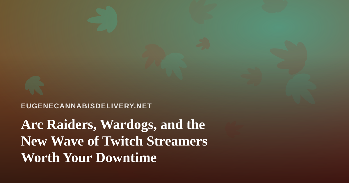 Arc Raiders, Wardogs, and the New Wave of Twitch Streamers Worth Your Downtime