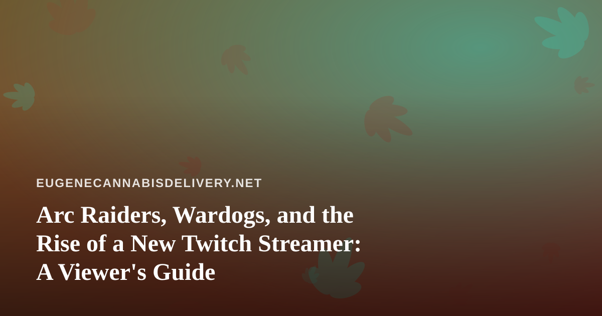 Arc Raiders, Wardogs, and the Rise of a New Twitch Streamer: A Viewer’s Guide