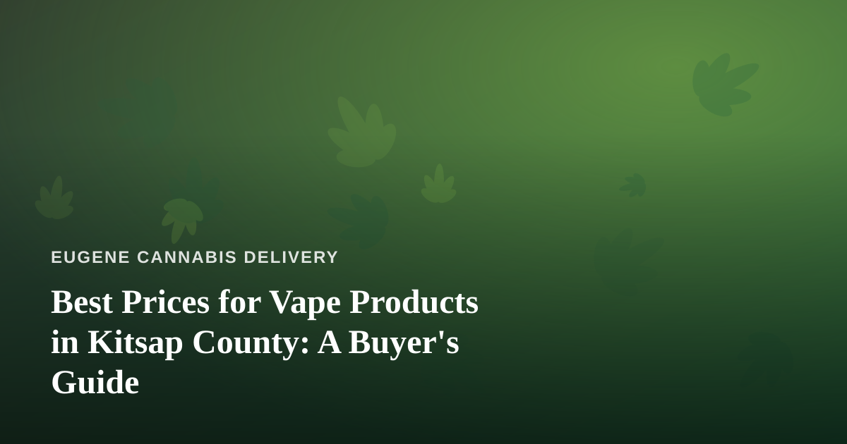 Best Prices for Vape Products in Kitsap County: A Buyer’s Guide