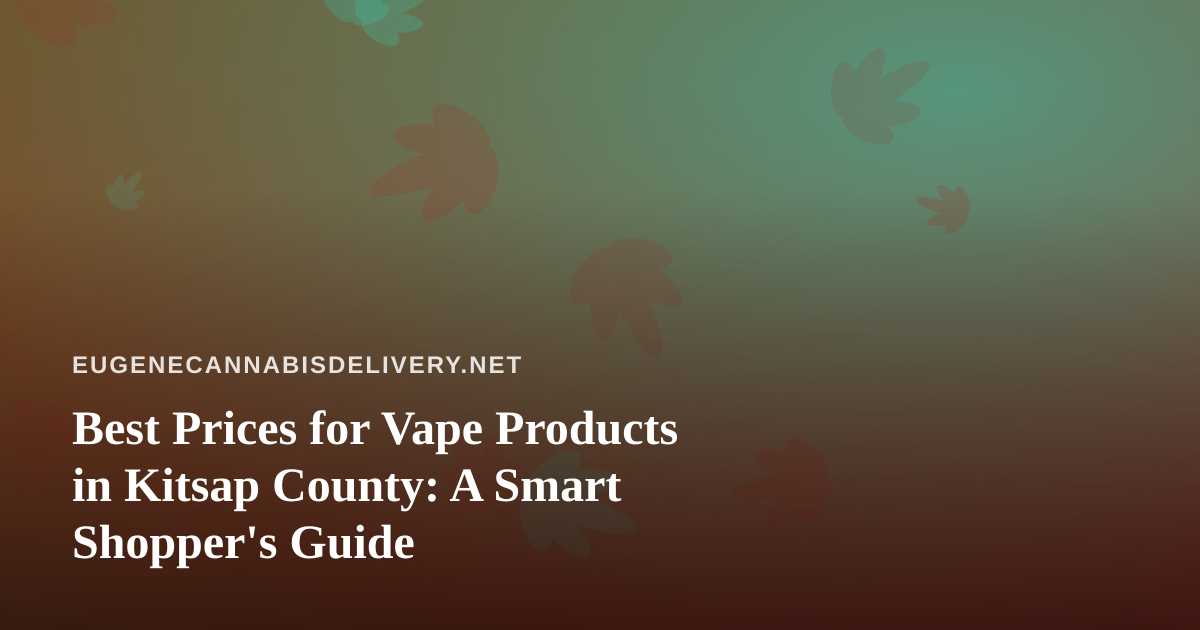 Best Prices for Vape Products in Kitsap County: A Smart Shopper’s Guide