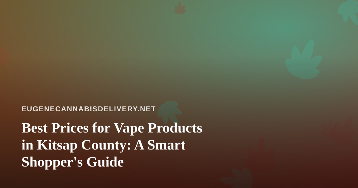 Best Prices for Vape Products in Kitsap County: A Smart Shopper’s Guide