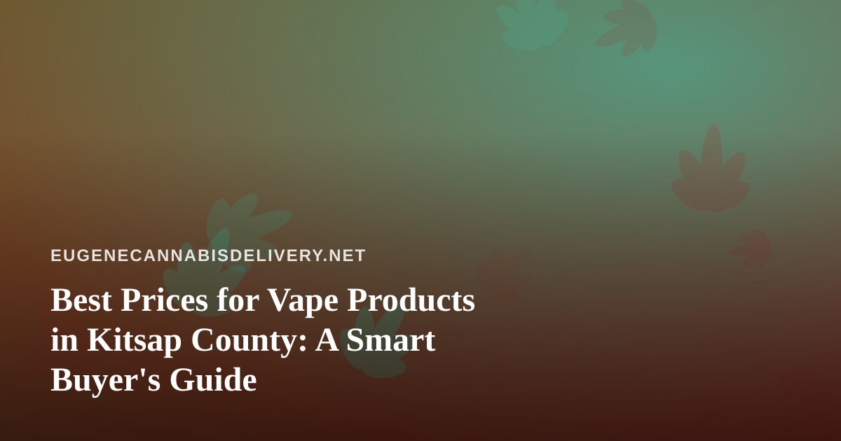Best Prices for Vape Products in Kitsap County: A Smart Buyer’s Guide