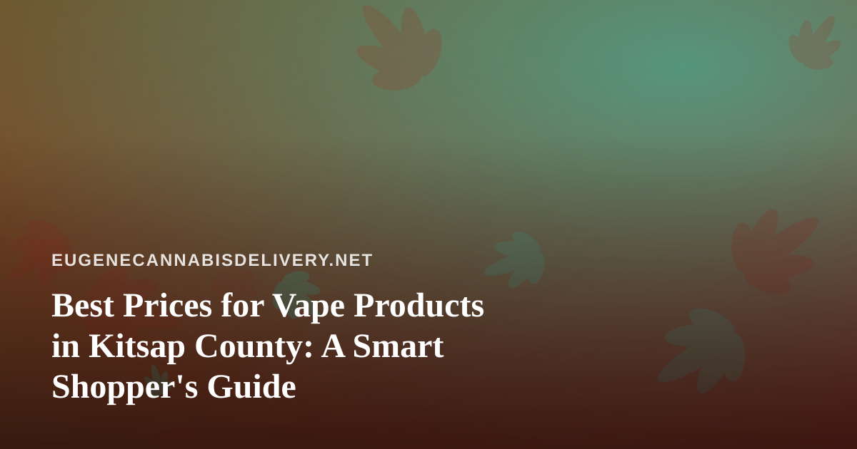 Best Prices for Vape Products in Kitsap County: A Smart Shopper’s Guide