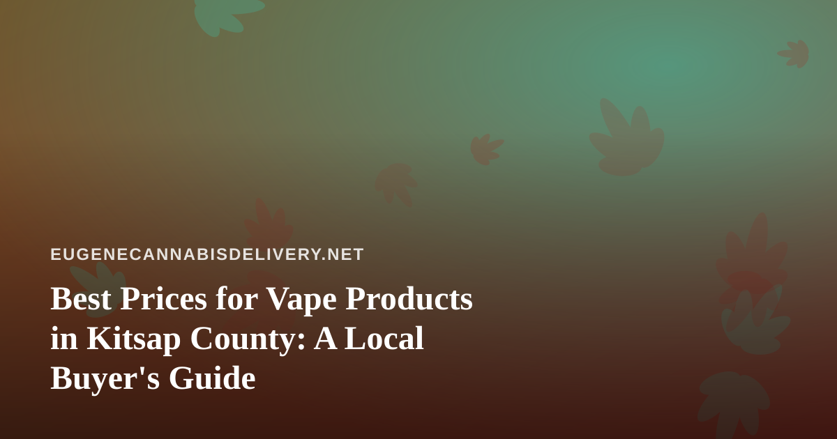 Best Prices for Vape Products in Kitsap County: A Local Buyer’s Guide