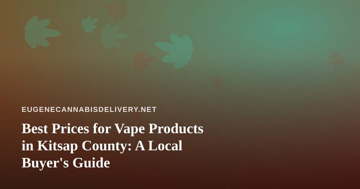 Best Prices for Vape Products in Kitsap County: A Local Buyer’s Guide