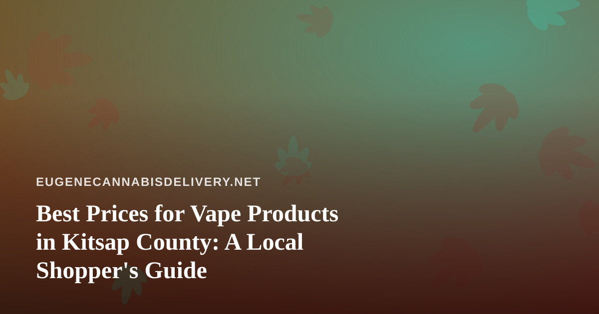 Best Prices for Vape Products in Kitsap County: A Local Shopper’s Guide