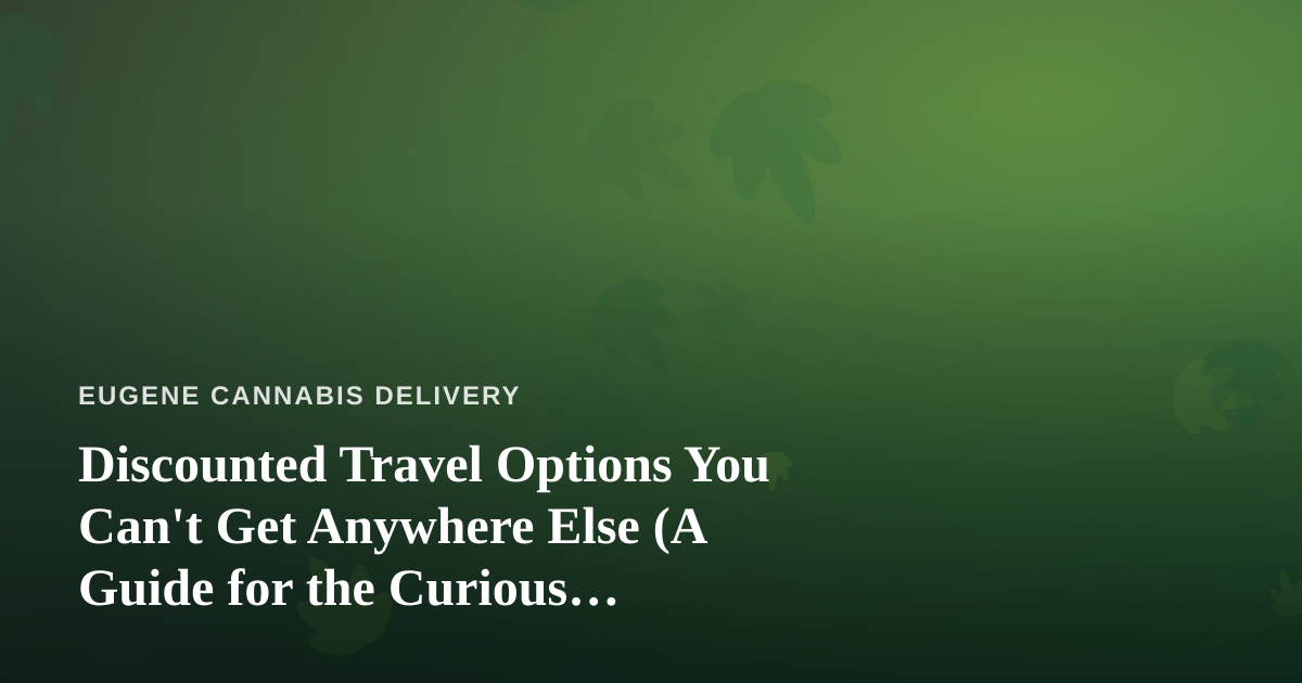 Discounted Travel Options You Can’t Get Anywhere Else (A Guide for the Curious Consumer)