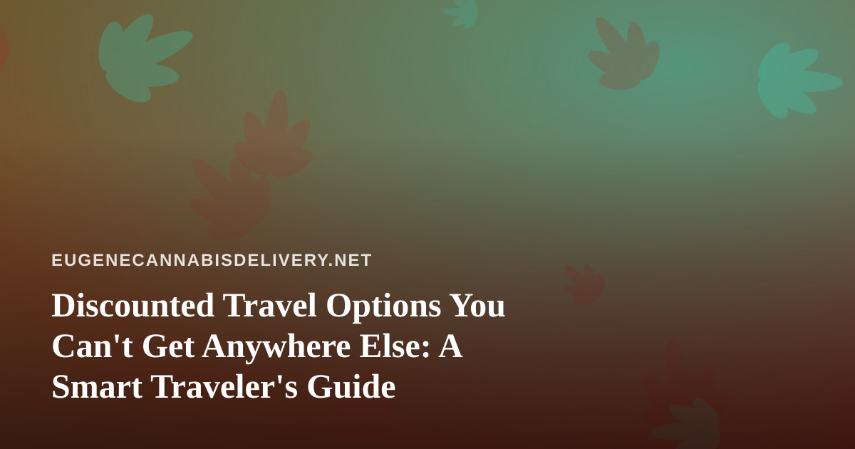 Discounted Travel Options You Can’t Get Anywhere Else: A Smart Traveler’s Guide