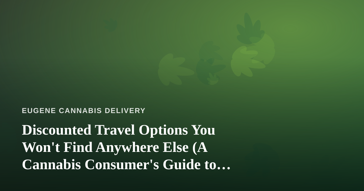 Discounted Travel Options You Won’t Find Anywhere Else (A Cannabis Consumer’s Guide to Getting Away)