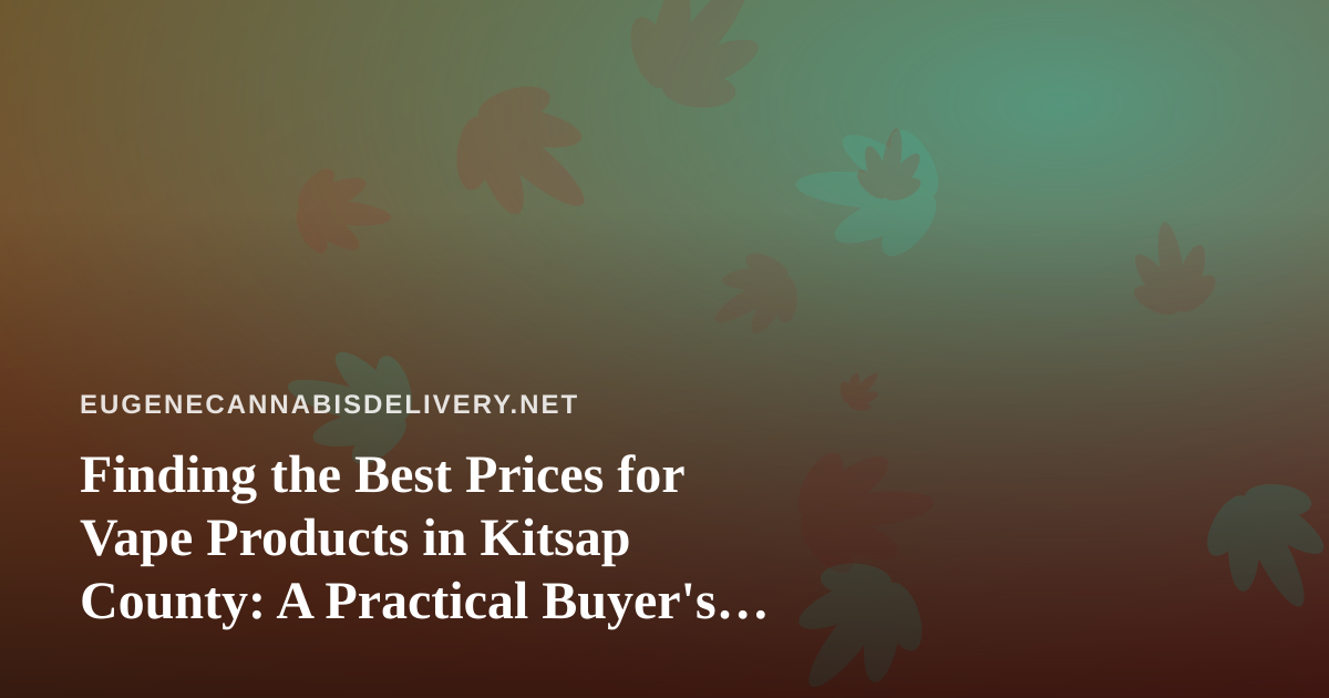 Finding the Best Prices for Vape Products in Kitsap County: A Practical Buyer’s Guide