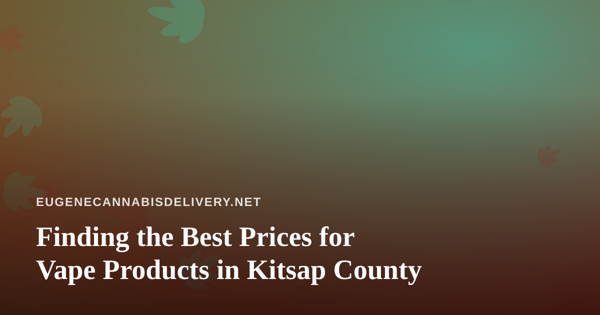 Finding the Best Prices for Vape Products in Kitsap County