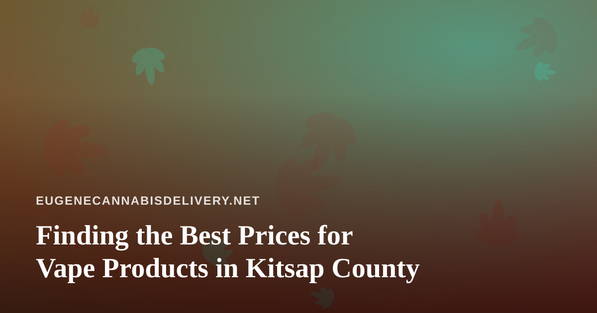Finding the Best Prices for Vape Products in Kitsap County