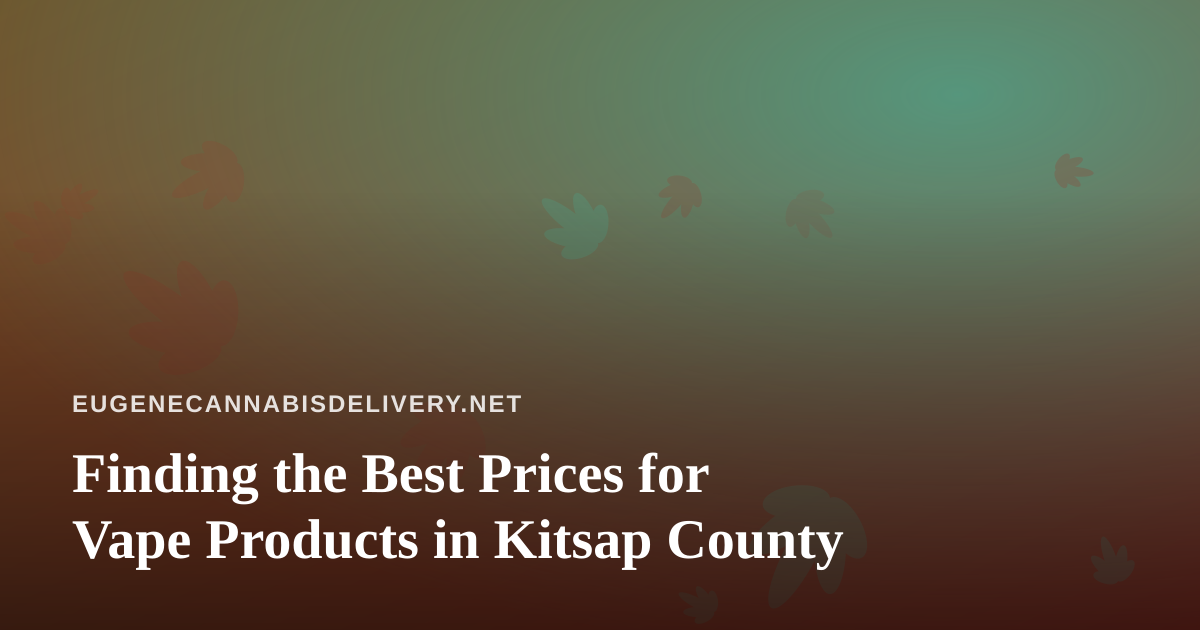 Finding the Best Prices for Vape Products in Kitsap County