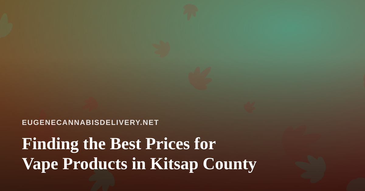 Finding the Best Prices for Vape Products in Kitsap County