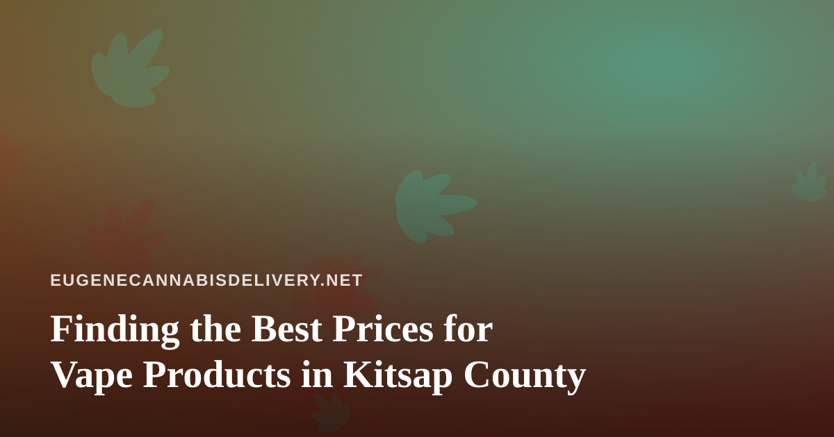 Finding the Best Prices for Vape Products in Kitsap County