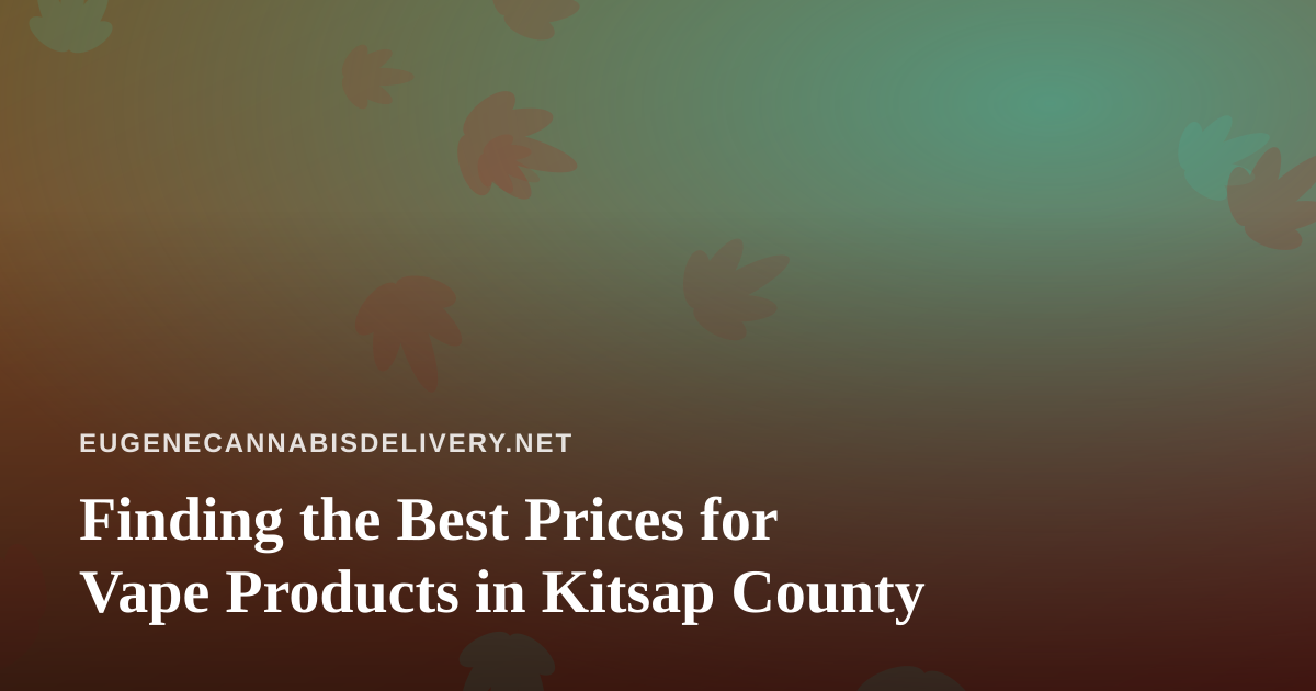 Finding the Best Prices for Vape Products in Kitsap County