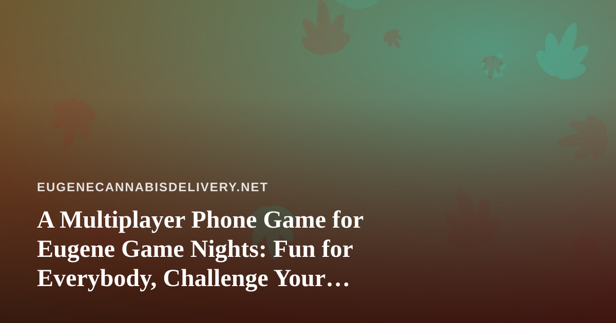 A Multiplayer Phone Game for Eugene Game Nights: Fun for Everybody, Challenge Your Friends
