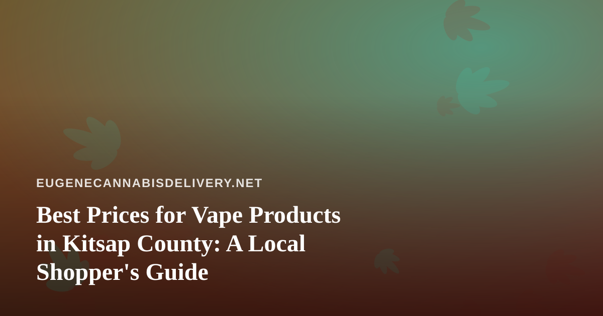 Best Prices for Vape Products in Kitsap County: A Local Shopper’s Guide