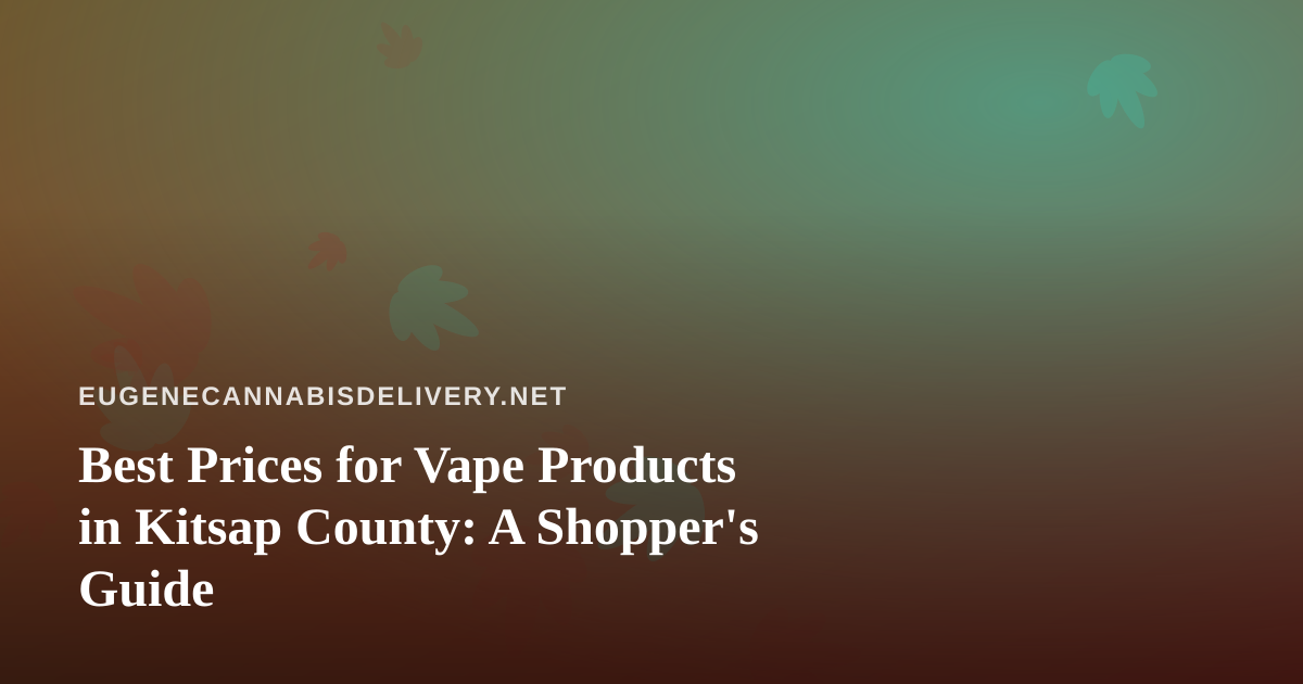Best Prices for Vape Products in Kitsap County: A Shopper’s Guide
