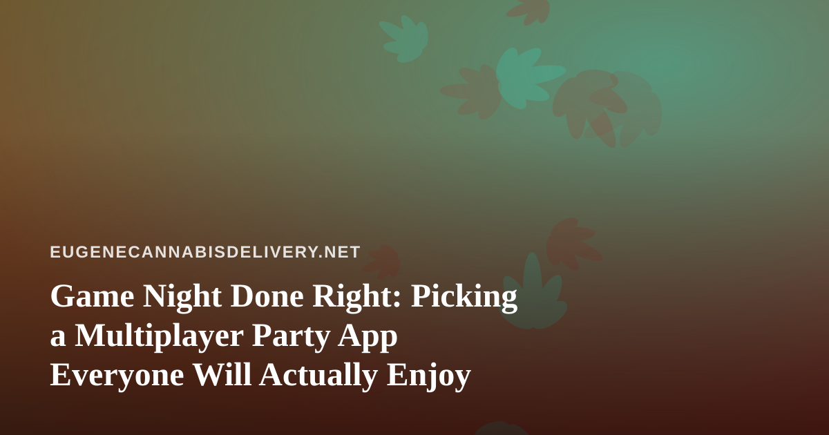 Game Night Done Right: Picking a Multiplayer Party App Everyone Will Actually Enjoy