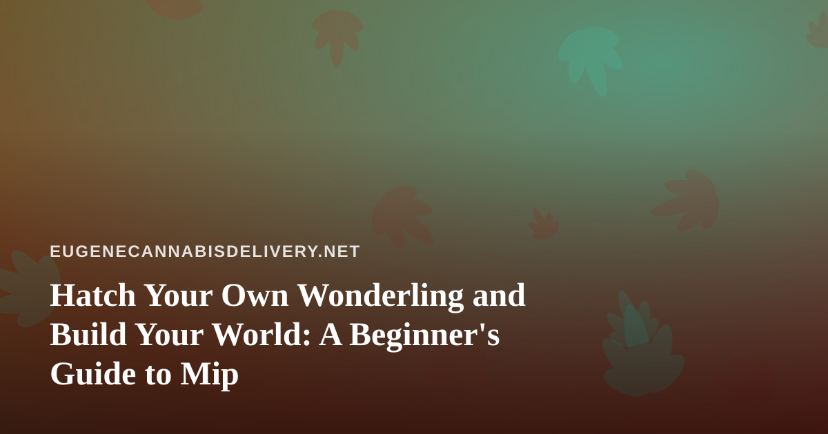 Hatch Your Own Wonderling and Build Your World: A Beginner’s Guide to Mip