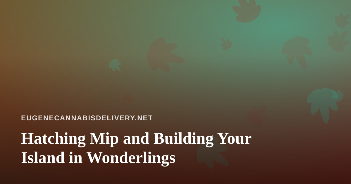 Hatching Mip and Building Your Island in Wonderlings