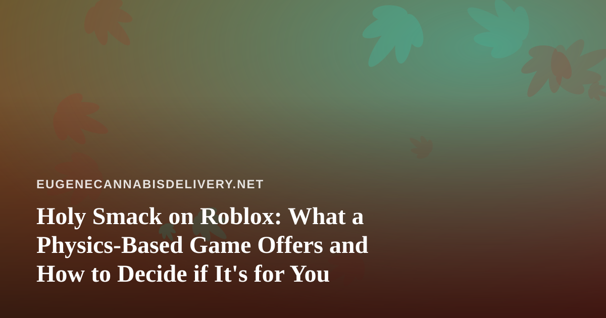 Holy Smack on Roblox: What a Physics-Based Game Offers and How to Decide if It’s for You