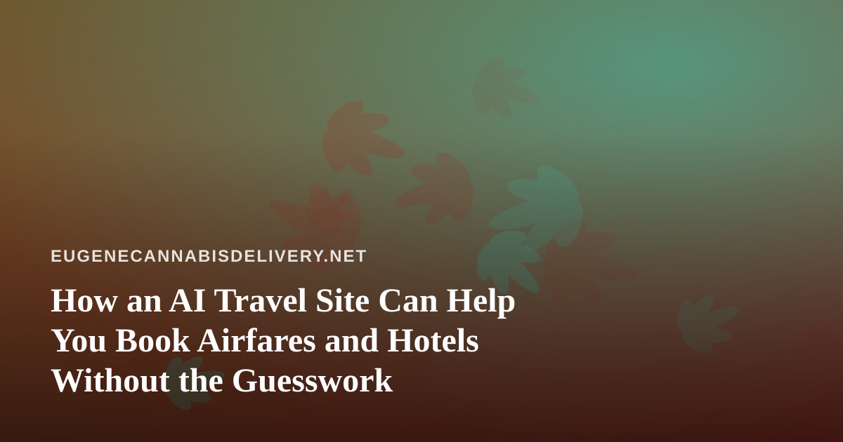 How an AI Travel Site Can Help You Book Airfares and Hotels Without the Guesswork