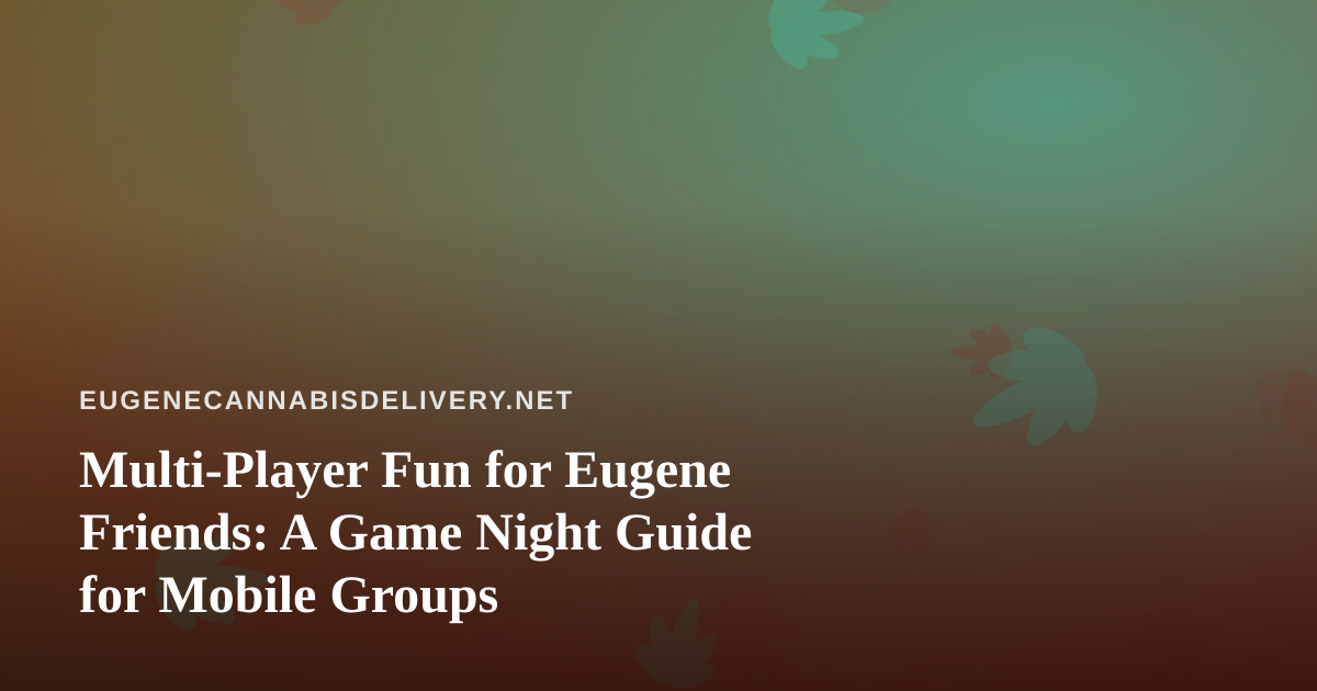 Multi-Player Fun for Eugene Friends: A Game Night Guide for Mobile Groups