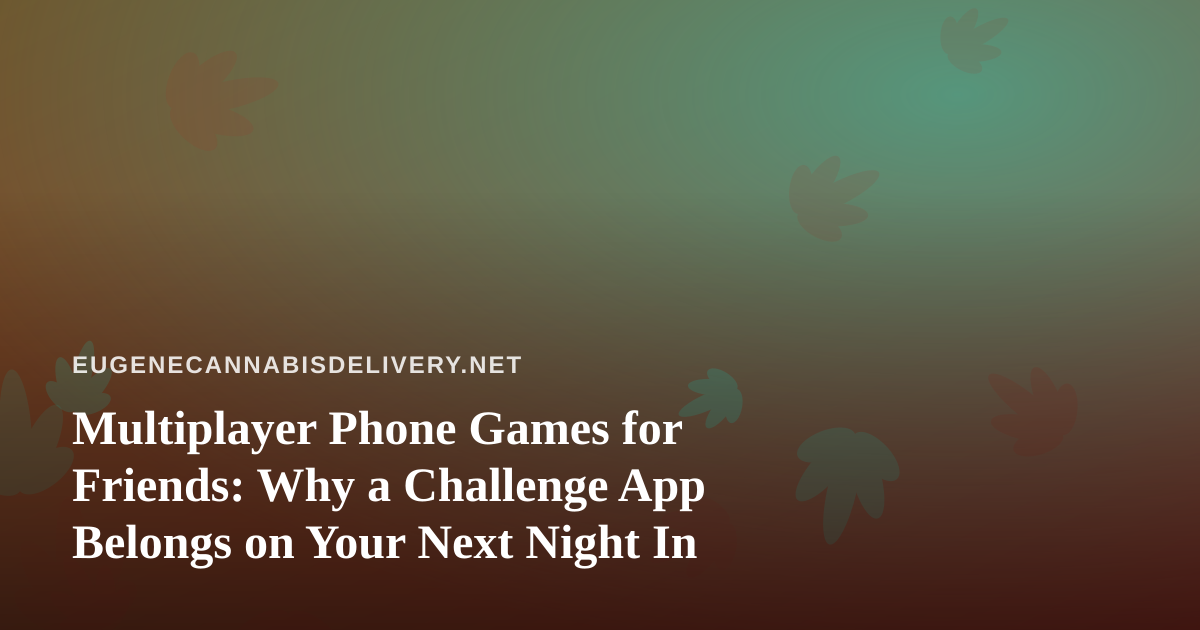 Multiplayer Phone Games for Friends: Why a Challenge App Belongs on Your Next Night In