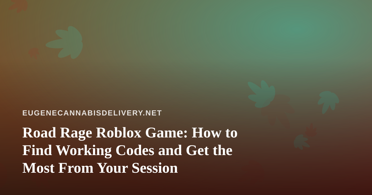 Road Rage Roblox Game: How to Find Working Codes and Get the Most From Your Session