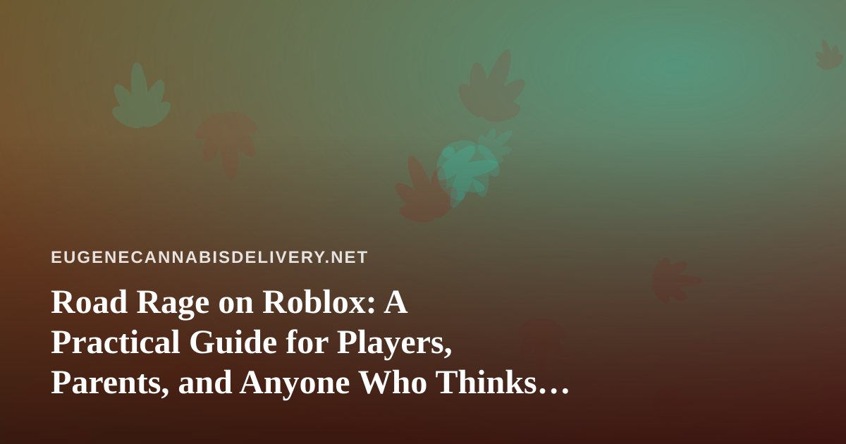 Road Rage on Roblox: A Practical Guide for Players, Parents, and Anyone Who Thinks About the Road