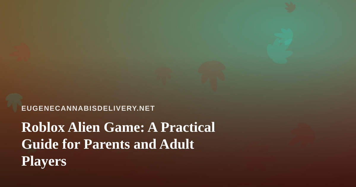 Roblox Alien Game: A Practical Guide for Parents and Adult Players