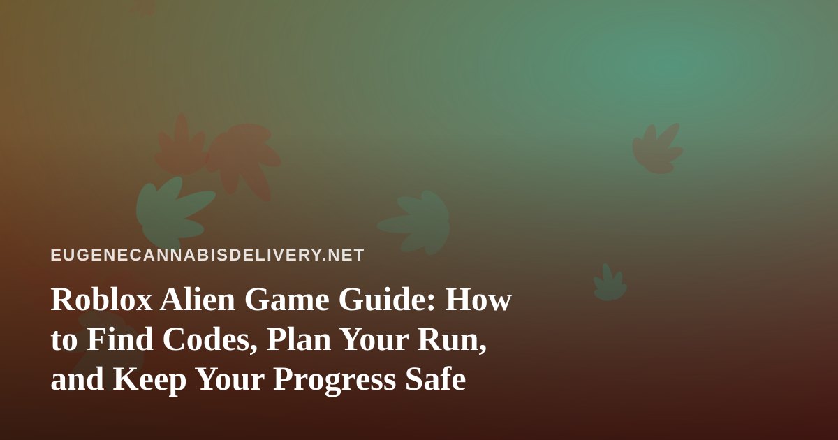 Roblox Alien Game Guide: How to Find Codes, Plan Your Run, and Keep Your Progress Safe