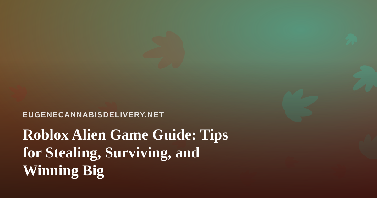 Roblox Alien Game Guide: Tips for Stealing, Surviving, and Winning Big