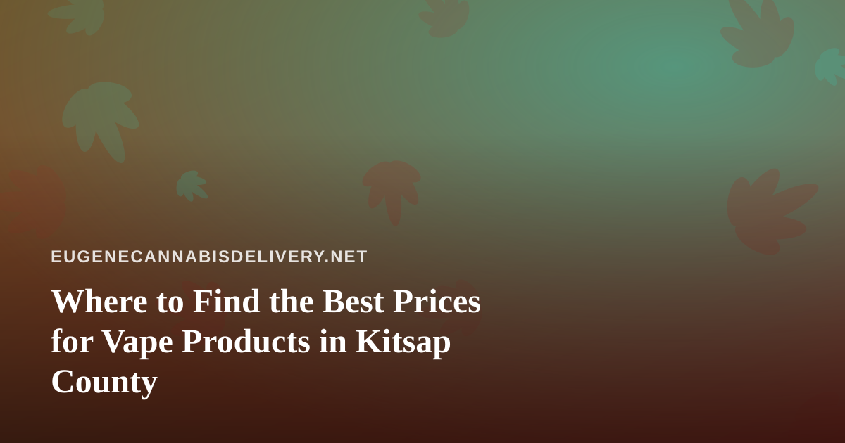 Where to Find the Best Prices for Vape Products in Kitsap County